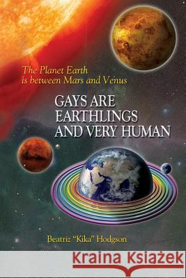 Gays Are Earthlings and Very Human Beatriz Kika Hodgson 9781618636942 Bookstand Publishing