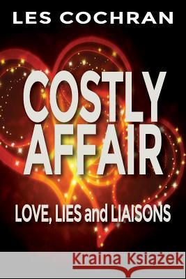 Costly Affair: Love, Lies and Liaisons Les Cochran 9781618639127 Bookstand Publishing
