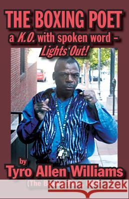 The Boxing Poet: A K.O. with Spoken Word - Lights Out! Tyro Allen Williams 9781618639165