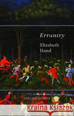 Errantry: Strange Stories Elizabeth Hand 9781618730305