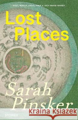 Lost Places: And Other Stories Pinsker, Sarah 9781618731999 Small Beer Press