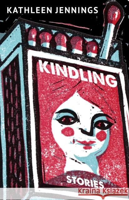 Kindling: Stories Kathleen Jennings 9781618732132