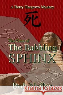 The Case of The Babbling Sphinx Bob Nailor 9781618771728 Shadow Street Press, LLC