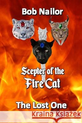 Scepter of the Fire Cat: The Lost One Bob Nailor 9781618771858 Shadow Street Press, LLC