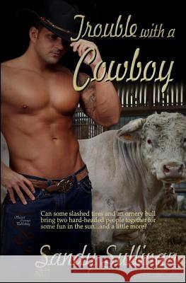 Trouble With a Cowboy Sullivan, Sandy 9781618857149 Secret Cravings Publishing