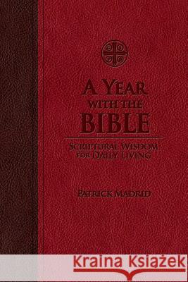 A Year with the Bible: Scriptural Wisdom for Daily Living Patrick Madrid 9781618903952 Saint Benedict Press