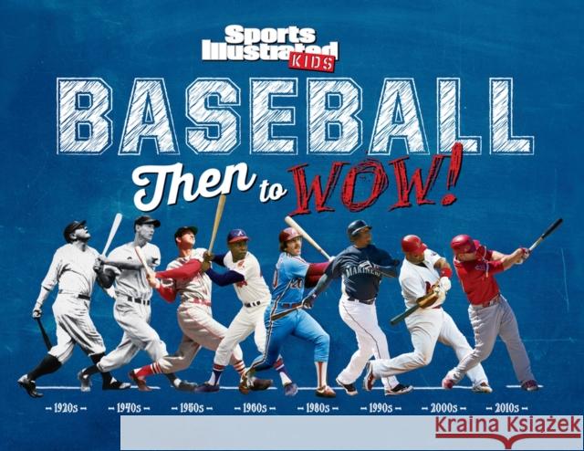 Baseball: Then to Wow! The Editors of Sports Illustrated Kids 9781618931429