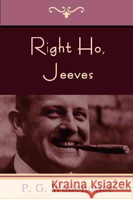 Right Ho, Jeeves P. G. Wodehouse 9781618950000 Bibliotech Press