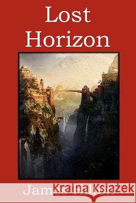 Lost Horizon James Hilton   9781618950109 Bibliotech Press