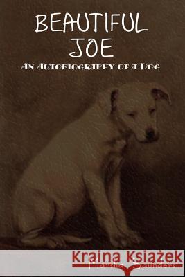 Beautiful Joe: An Autobiography of a Dog Saunders, Marshall 9781618950147 Bibliotech Press