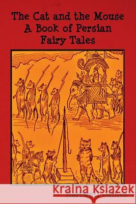 The Cat and the Mouse: A Book of Persian Fairy Tales James Hartwell   9781618950987