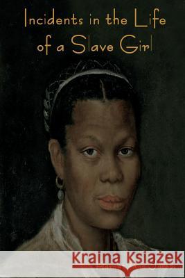 Incidents in the Life of a Slave Girl Harriet Ann Jacobs   9781618951083 Bibliotech Press