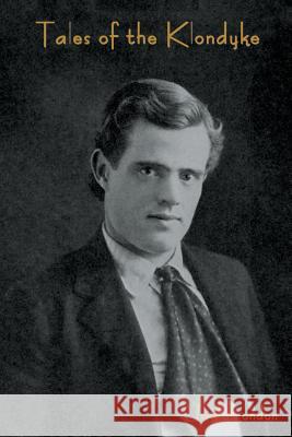 Tales of the Klondyke Jack London   9781618951144 Bibliotech Press