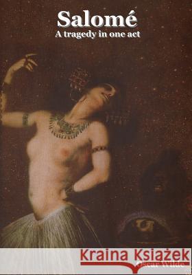 Salome: A Tragedy in One Act Wilde, Oscar 9781618951212 Bibliotech Press