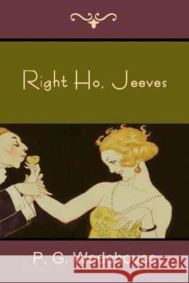 Right Ho, Jeeves P. G. Wodehouse 9781618951557 Bibliotech Press