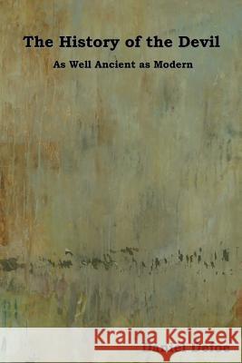 The History of the Devil: As Well Ancient as Modern Daniel Defoe 9781618951588 Bibliotech Press