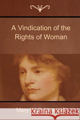 A Vindication of the Rights of Woman Mary Wollstonecraft 9781618951700 Bibliotech Press
