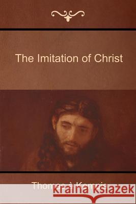 The Imitation of Christ Thomas a. Kempis 9781618951779 Bibliotech Press