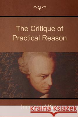 The Critique of Practical Reason Immanuel Kant 9781618951793 Bibliotech Press