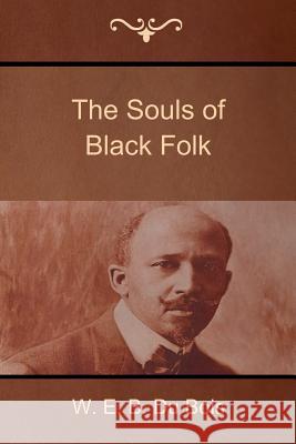 The Souls of Black Folk W. E. B. D 9781618951816 Bibliotech Press