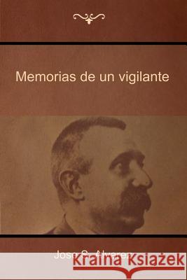 Memorias de un vigilante Alvarez (Fray Mocho), Jose S. 9781618952110