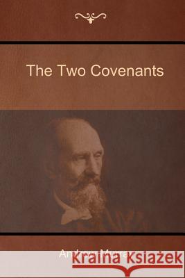 The Two Covenants Andrew Murray 9781618952219 Bibliotech Press