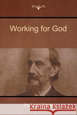 Working for God Andrew Murray (The London School of Econ   9781618952233