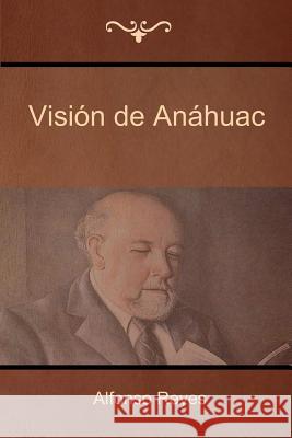 Visión de Anáhuac Reyes, Alfonso 9781618952318 Bibliotech Press