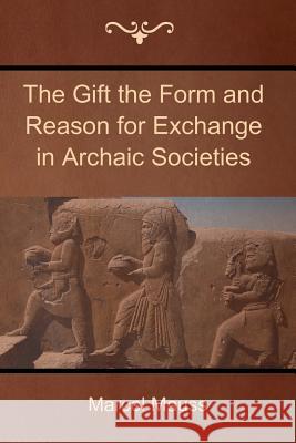The Gift the Form and Reason for Exchange in Archaic Societies Marcel Mauss 9781618952332