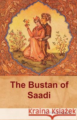The Bustan of Saadi A. Hart Edwards 9781618952721 Bibliotech Press