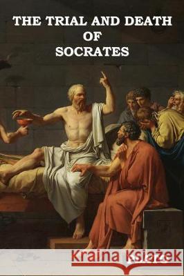 The Trial and Death of Socrates Plato                                    Benjamin Jowett 9781618952875 Bibliotech Press