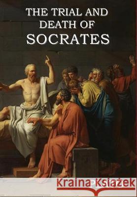 The Trial and Death of Socrates Plato                                    Benjamin Jowett 9781618952882 Bibliotech Press