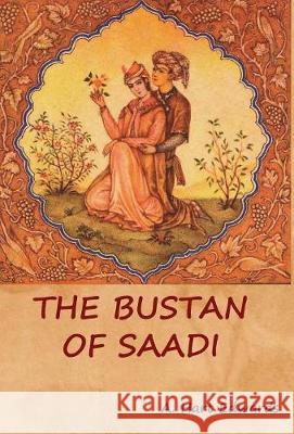 The Bustan of Saadi A. Hart Edwards 9781618953070 Bibliotech Press