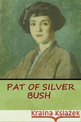 Pat of Silver Bush Lucy M Montgomery 9781618953117