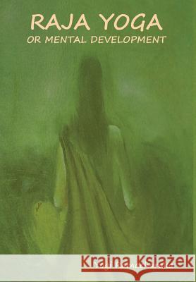 Raja Yoga or Mental development Yogi Ramacharaka 9781618953285
