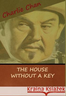 The House without a Key (A Charlie Chan Mystery) Biggers, Earl Derr 9781618953322 Bibliotech Press