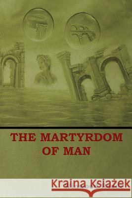 The Martyrdom of Man Reade Winwood 9781618953339