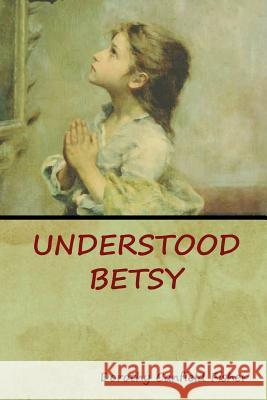 Understood Betsy Dorothy Canfield Fisher 9781618953469 Bibliotech Press