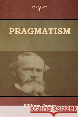 Pragmatism William James 9781618953612 Bibliotech Press