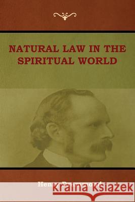 Natural Law in the Spiritual World Henry Drummond 9781618953674 Bibliotech Press