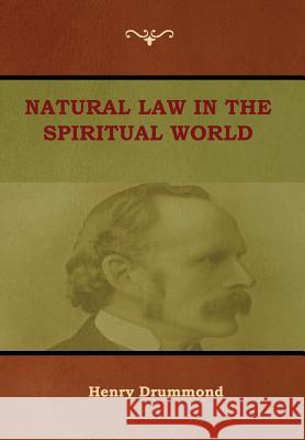 Natural Law in the Spiritual World Henry Drummond 9781618953681 Bibliotech Press