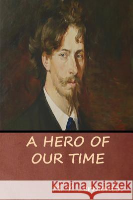 A Hero of Our Time M. Y. Lermontov 9781618953858 Bibliotech Press