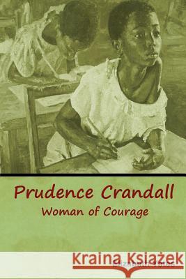 Prudence Crandall, Woman of Courage Elizabeth Yates 9781618953933 Bibliotech Press