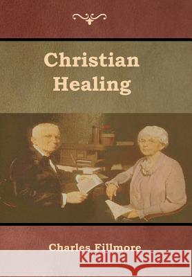 Christian Healing Charles Fillmore 9781618954107 Bibliotech Press