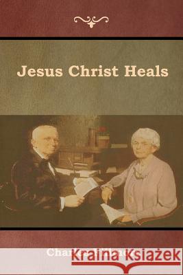 Jesus Christ Heals Charles Fillmore 9781618954138 Bibliotech Press