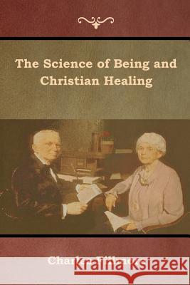 The Science of Being and Christian Healing Charles Fillmore 9781618954299 Bibliotech Press