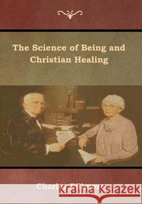 The Science of Being and Christian Healing Charles Fillmore 9781618954305 Bibliotech Press