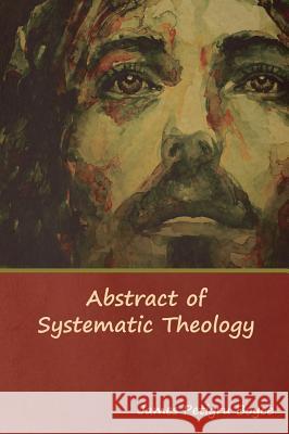 Abstract of Systematic Theology Rev James Boyc 9781618954404 Bibliotech Press