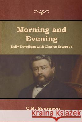 Morning and Evening Daily Devotions with Charles Spurgeon Charles Haddon Spurgeon 9781618954411 Bibliotech Press