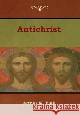 Antichrist Arthur W. Pink 9781618954510